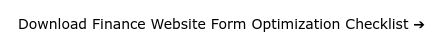 Download Finance Website Form Optimization Checklist ➔